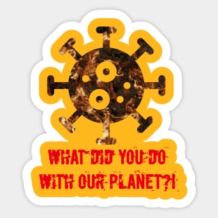 CORONA WHAT DID YOU DO WITH OUR PLANET Sticker
